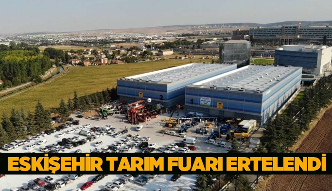 ESKİŞEHİR TARIM FUARI ERTELENDİ