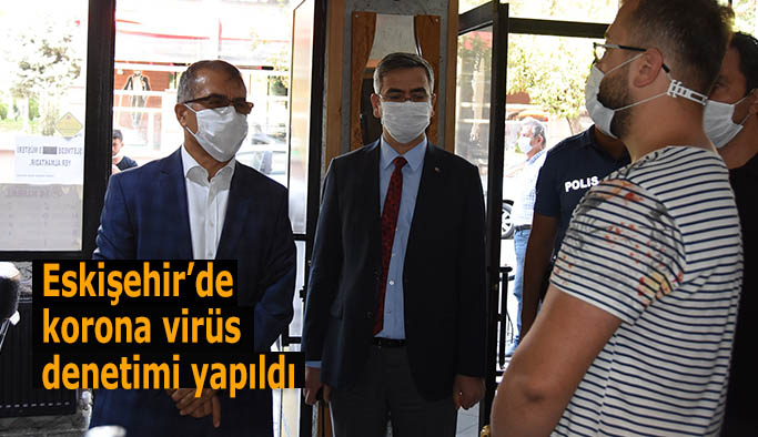 Eskişehir’de korona virüs denetimi