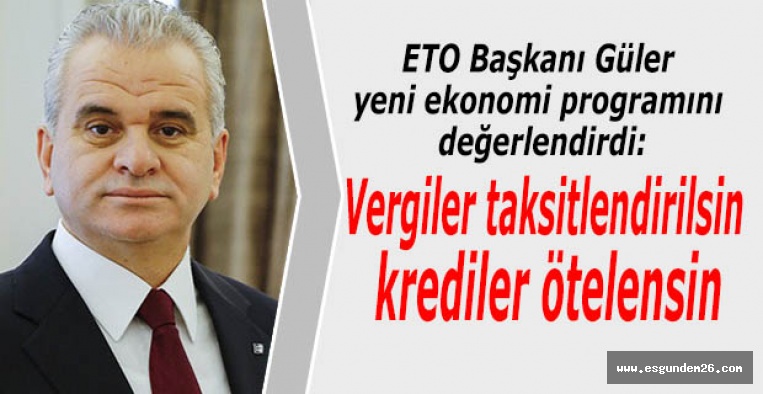 ETO Başkanı Güler yeni ekonomi programını değerlendirdi
