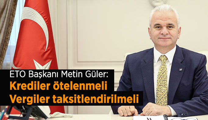 GÜLER: FİRMALARIN BORÇLARI ERTELENMELİ