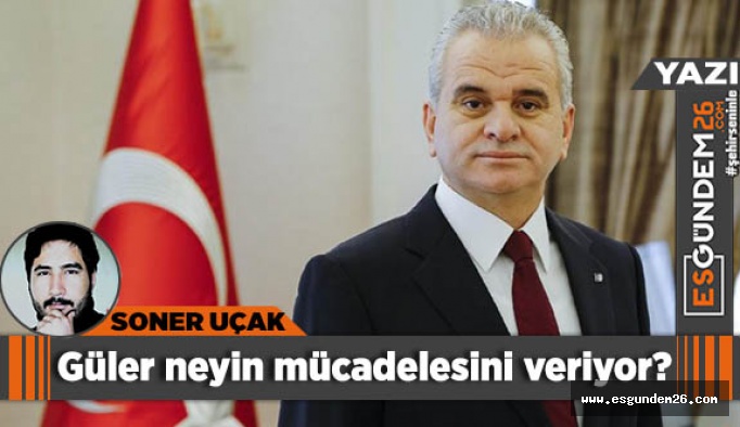 Güler neyin mücadelesini veriyor?