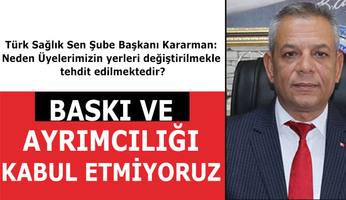 HÜSEYİN KARARMAN: BASKI VE AYRIMCILIĞI KABUL ETMİYORUZ