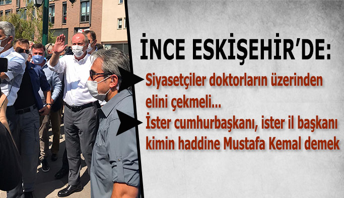 İNCE ESKİŞEHİR’DE KONUŞTU: