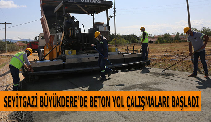 SEYİTGAZİ BÜYÜKDERE'DE  BETON YOL ÇALIŞMALARI BAŞLADI