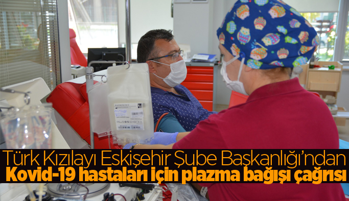 Türk Kızılayı Eskişehir Şube Başkanlığı’ndan plazma bağışı çağrısı