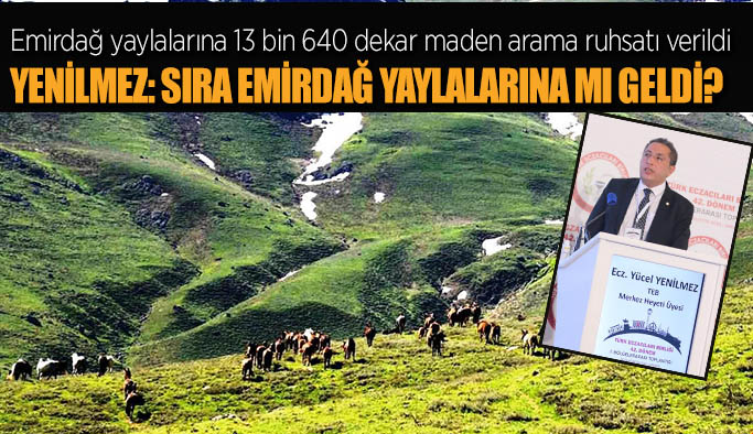 Yenilmez: Sıra Emirdağ yaylalarına mı geldi?