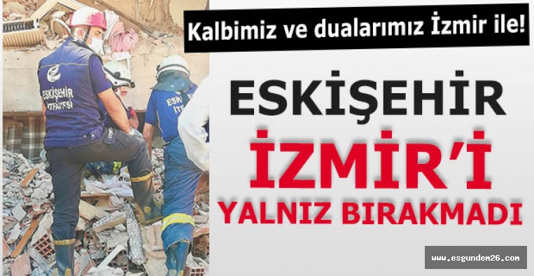 Büyükerşen: Kalbimiz ve dualarımız İzmir ile!