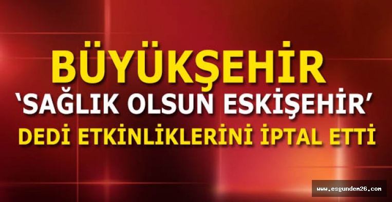 BÜYÜKŞEHİR DUYURDU:ETKİNLİKLER İPTAL