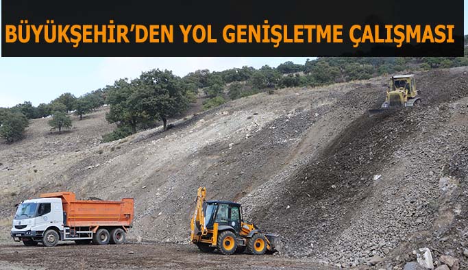 BÜYÜKŞEHİR’DEN YOL GENİŞLETME ÇALIŞMASI