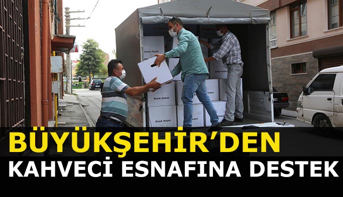 BÜYÜKŞEHİR’DEN ZOR GÜNLERDEN GEÇEN KAHVECİ ESNAFINA DESTEK