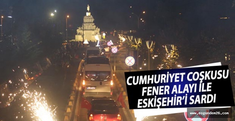 CUMHURİYET COŞKUSU FENER ALAYI İLE ESKİŞEHİR’İ SARDI