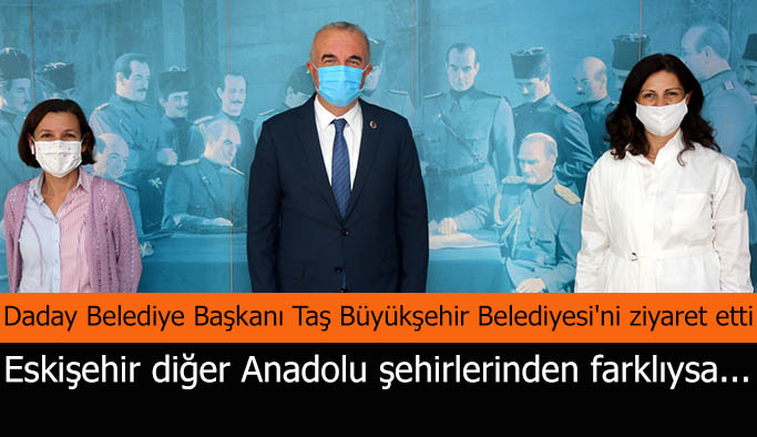 Daday Belediye Başkanı Taş’tan Eskişehir’e övgü dolu sözler