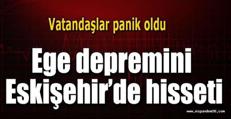 Ege depremini Eskişehir'de de hisseti