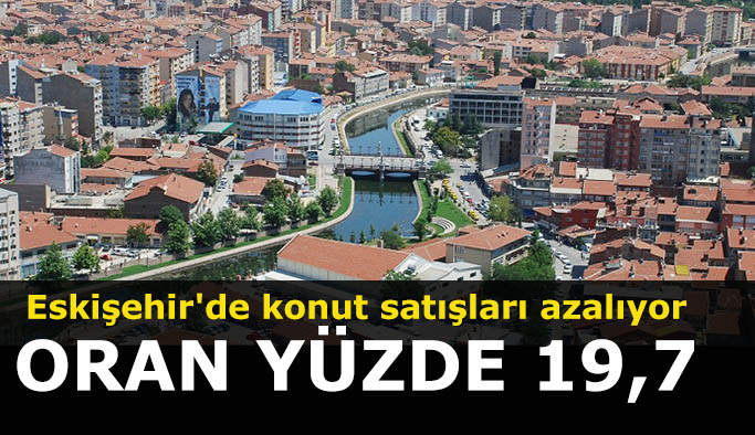 Eskişehir'de konut satışları azalıyor