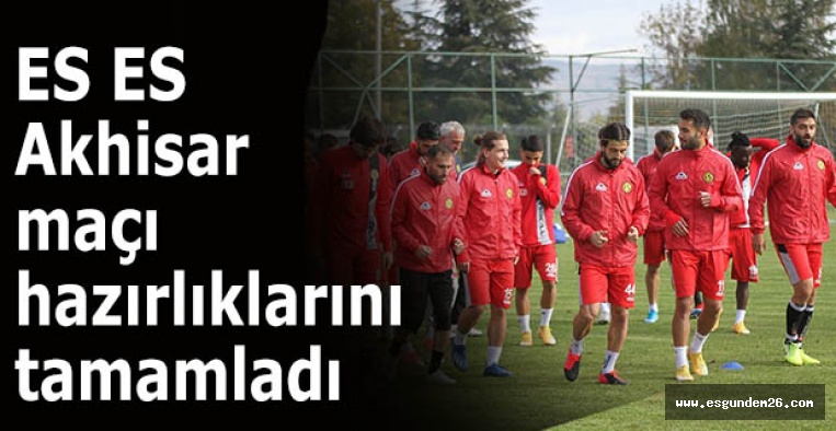 Eskişehirspor Akhisarspor maçı hazırlıklarını tamamladı