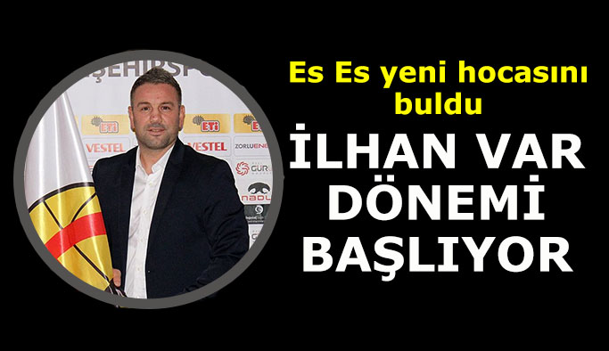 Eskişehirspor'da İlhan Var dönemi