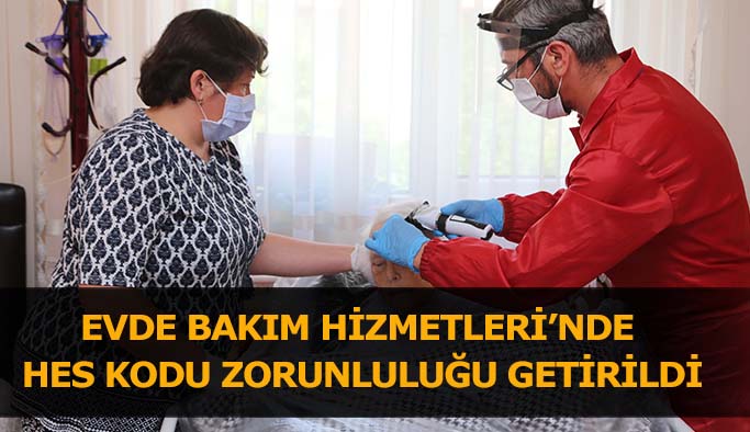 EVDE BAKIM HİZMETLERİ’NDE  HES KODU ZORUNLULUĞU GETİRİLDİ