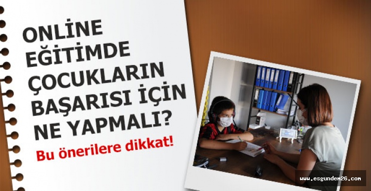 Online eğitimde çocukların başarısız olmaması için bu önerilere dikkat