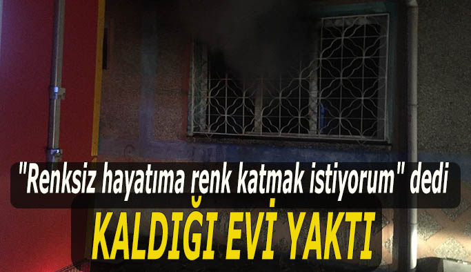 OTURDUĞU EVİ KUNDAKLADI