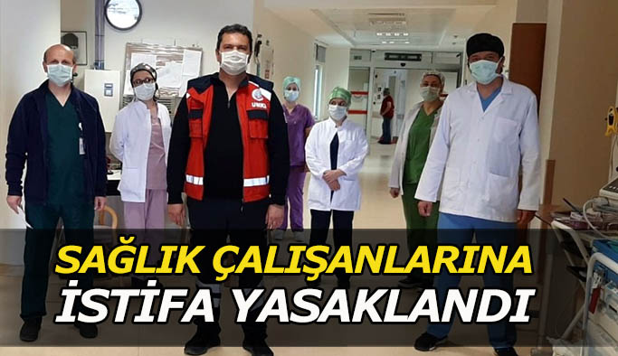 SAĞLIK ÇALIŞANLARINA İSTİFA YASAKLANDI