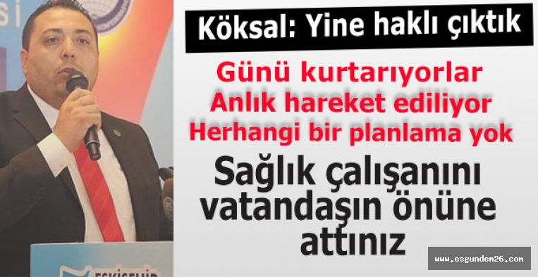 Sağlık Sen Şube Başkanı Köksal: Eskişehir yangın yeri, ipin ucu kaçıyor pandemiye müdahale gerekiyor dedik