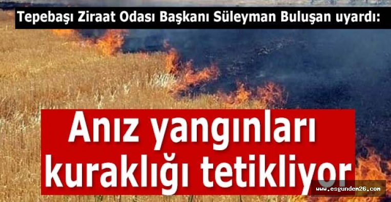 Süleyman Buluşan: Anız yakan çiftçimiz geleceğini yakmaktadır