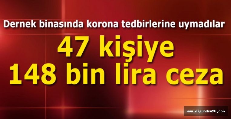 47 kişiye toplam 148 bin lira ceza