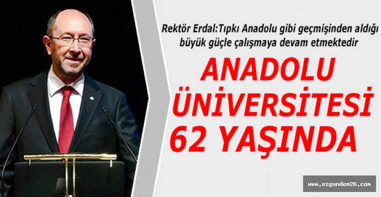 ANADOLU ÜNİVERSİTESİ 62. YILINI KUTLUYOR