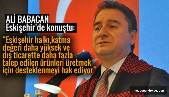 Babacan: Eskişehir'in sorunları biliyoruz, projelerimiz hazır