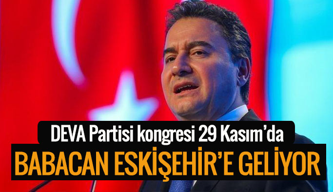 BABACAN ESKİŞEHİR’E GELİYOR