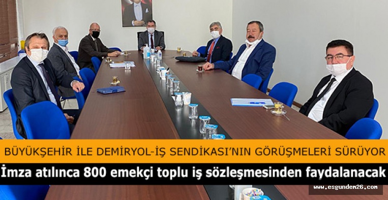 BÜYÜKŞEHİR İLE DEMİRYOL-İŞ SENDİKASI’NIN GÖRÜŞMELERİ SÜRÜYOR