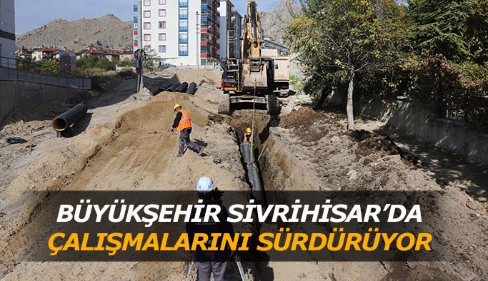 BÜYÜKŞEHİR SİVRİHİSAR’DA ÇALIŞMALARINI SÜRDÜRÜYOR