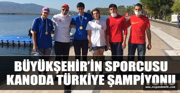 BÜYÜKŞEHİR’İN SPORCUSU KANODA TÜRKİYE ŞAMPİYONU