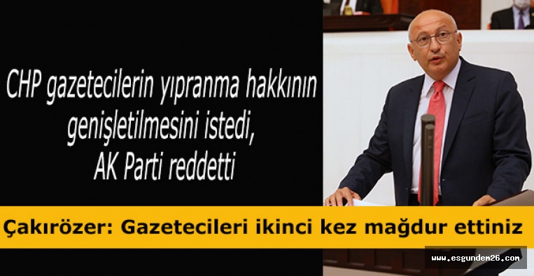 CHP’li Çakırözer: “Gazetecileri ikinci kez mağdur ettiniz”