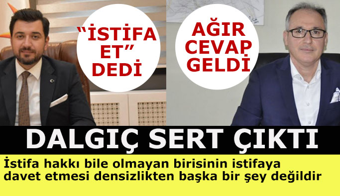 CHP’li Dalgıç: AKP İlçe Başkanı haddini aşarak birde istifa çağrısı yapmış