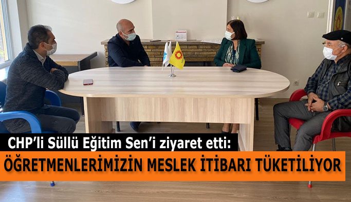 CHP’Lİ SÜLLÜ EĞİTİM SEN’İ ZİYARET ETTİ