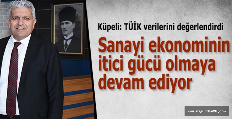 EKONOMİK BÜYÜMEYİ SANAYİ VE YENİ YATIRIMLAR SAĞLADI