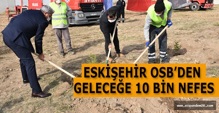 ESKİŞEHİR OSB’DEN GELECEĞE 10 BİN NEFES