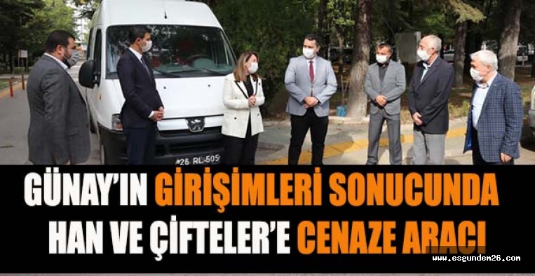 GÜNAY’IN GİRİŞİMLERİ SONUCUNDA  HAN VE ÇİFTELER’E CENAZE ARACI