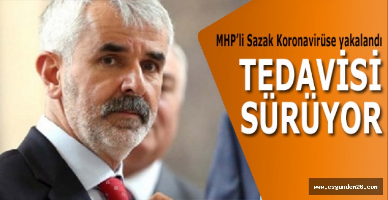 MHP’li Sazak Koronavirüse yakalandı