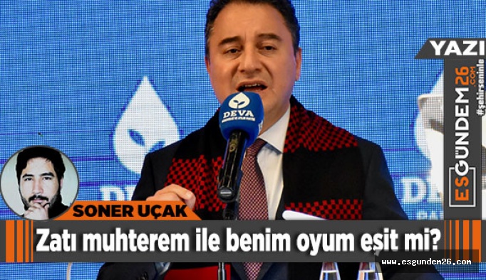 Zatı muhterem ile benim oyum eşit mi?