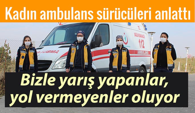 112’nin kadın ambulans sürücüleri anlattı