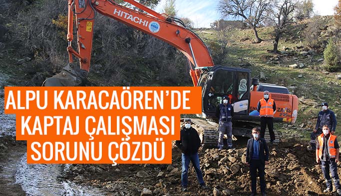 ALPU KARACAÖREN’DE  KAPTAJ ÇALIŞMASI  SORUNU ÇÖZDÜ