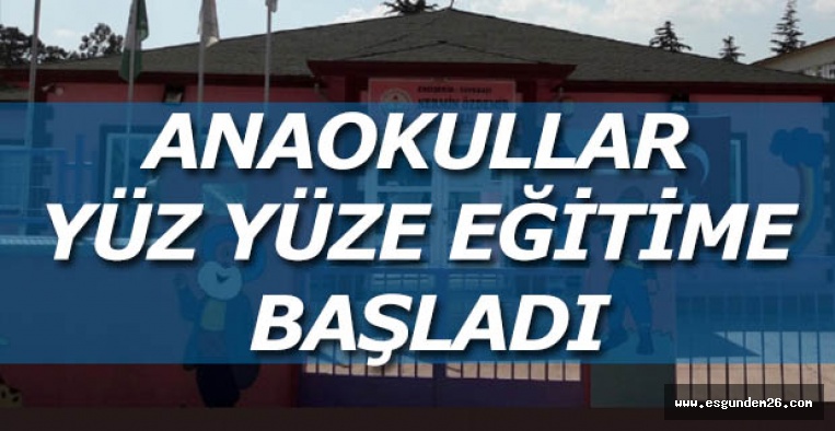 ANAOKULLAR YÜZ YÜZE EĞİTİME BAŞLADI