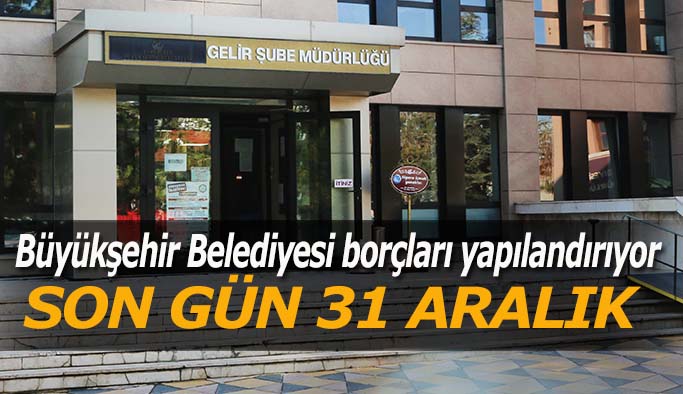 Büyükşehir Belediyesi borçları yapılandırıyor