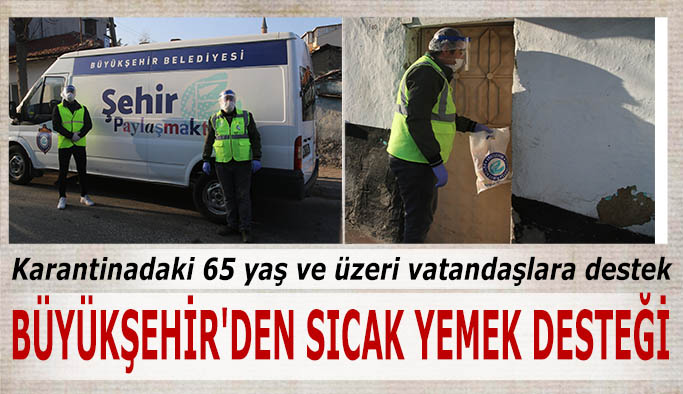 BÜYÜKŞEHİR'DEN SICAK YEMEK DESTEĞİ