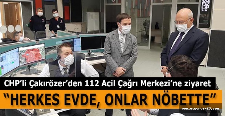 CHP’li Çakırözer 112 Acil Çağrı Merkezi’ni ziyaret etti