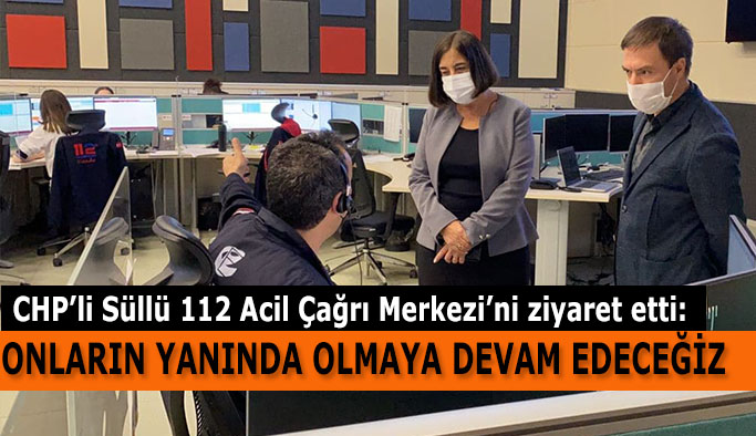 CHP’li Süllü 112 Acil Çağrı Merkezi’ni ziyaret etti