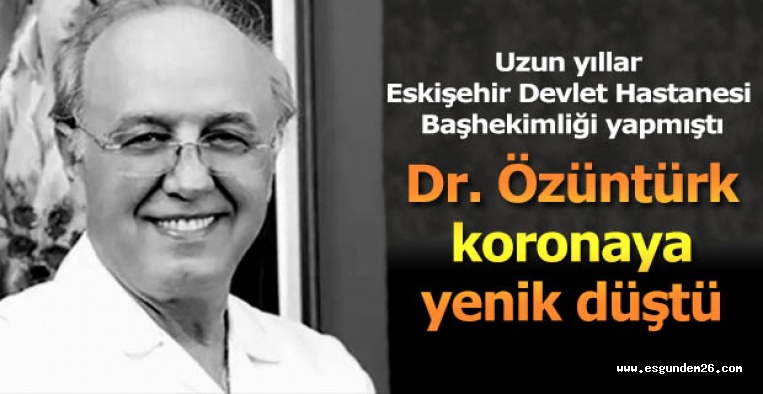 Dr. Özüntürk  koronaya  yenik düştü