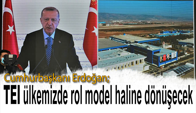 ERDOĞAN: TEI ROL MODEL OLACAK